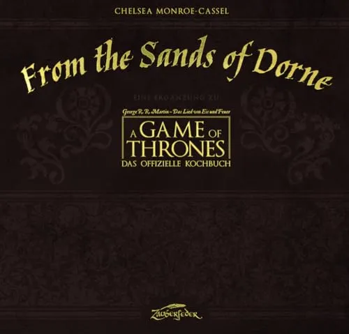 From the Sands of Dorne: Eine Ergänzung zu A Game of Thrones – Das offizielle Kochbuch: Eine Ergänzug zu 