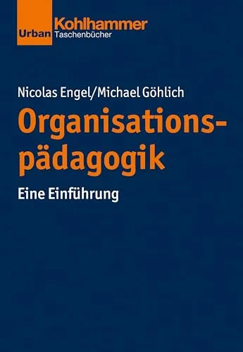 Organisationspädagogik: Eine Einführung - Pädagogische Verwaltung, umfassende Einführung in die Organisationspädagogik für Studierende und Fachkräfte in der Erziehungswissenschaft.