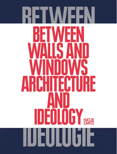 Between Walls and Windows Architektur und Ideologie Hrsg. Valerie Smith