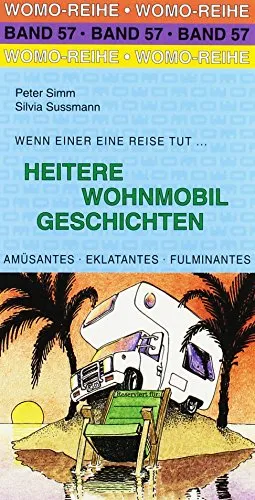 Heitere Wohnmobil Geschichten: Amüsantes, Eklatantes, Fulminates