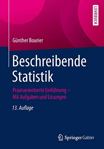 Beschreibende Statistik: Praxisorientierte Einführung - Mit Aufgaben und Lösungen - Lehrbuch zur beschreibenden Statistik, ideal für Studierende im Bereich Recht mit praxisnahen Aufgaben und Lösungen zur Vertiefung des Wissens.