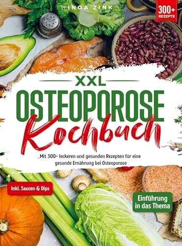 XXL Osteoporose Kochbuch: 300+ gesunde Rezepte
