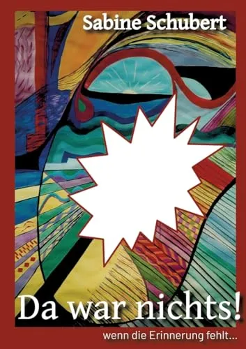Da war nichts! ... wenn die Erinnerung fehlt: Autobiografie über die Auswirkungen sexueller Gewalt im Säuglings- und Kleinkindalter