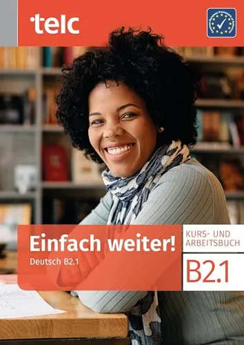 Einfach weiter!: Deutsch B2.1 Kurs-und Arbeitsbuch