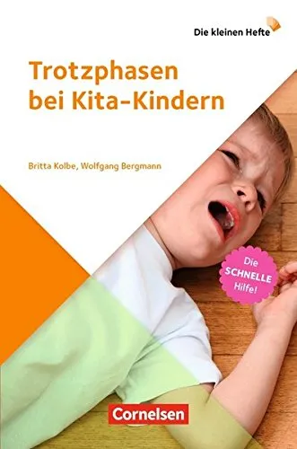 Die kleinen Hefte / Trotzphasen bei Kita-Kindern (3. Auflage): Die schnelle Hilfe!. Ratgeber