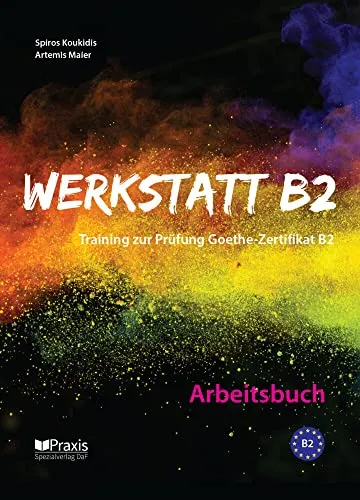 Werkstatt B2 - Arbeitsbuch - Belletristik und Prüfungsvorbereitung, ideal zur effektiven Vorbereitung auf das Goethe-Zertifikat B2 mit motivierenden Inhalten und flexibler Nutzung im Selbststudium oder Unterricht.