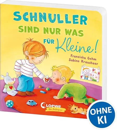 Schnuller sind nur was für Kleine!: Pappbilderbuch für Kleinkinder ab 18 Monaten - Vorlesebuch zum Abgewöhnen des Schnullers (Loewe von Anfang an)