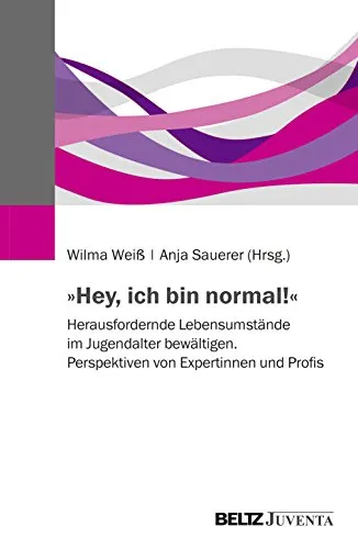 »Hey, ich bin normal!«: Lebensumstände im Jugendalter meistern - Medizin-Buch über herausfordernde Lebensumstände im Jugendalter, bietet Perspektiven von Expertinnen und Profis zur Bewältigung und Unterstützung.