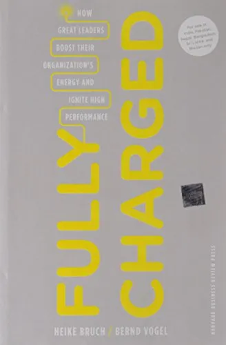 Fully Charged von Heike Bruch & Bernd Vogel - Inspirierendes Buch über Leadership, das zeigt, wie großartige Führungskräfte die Energie ihrer Organisation steigern und entfachen.