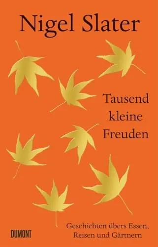 Tausend kleine Freuden: Nigel Slater - Briefe, Tagebücher, Biografien - Entdecken Sie die alltäglichen Freuden des Lebens durch die herzlichen Erzählungen des preisgekrönten Food-Journalisten Nigel Slater.