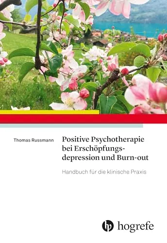Positive Psychotherapie bei Erschöpfungsdepression und Burn–out: Handbuch für die klinische Praxis - Medizin: Umfassendes Handbuch zur positiven Psychotherapie, das effektive Methoden zur Bewältigung von Erschöpfungsdepression und Burn-out bietet.