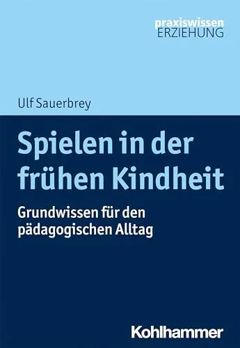 Spielen in der frühen Kindheit: Grundwissen für den pädagogischen Alltag - Pädagogische Berufe, umfassendes Fachbuch für Erzieher mit praktischen Tipps zur Förderung der kindlichen Spielentwicklung.
