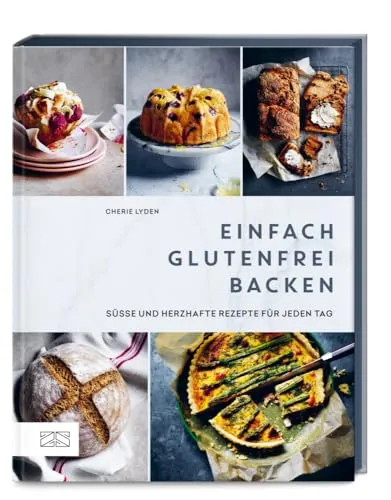 Einfach glutenfrei backen: Über 80 süße und herzhafte Rezepte für jeden Tag - Kochbuch für Freizeit, Haus & Garten mit über 80 köstlichen, glutenfreien Rezepten für jeden Tag – ideal für gesundes Backen und Genuss ohne Gluten.