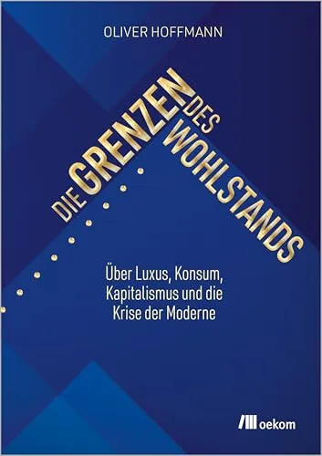 Die Grenzen des Wohlstands: Über Luxus und Konsum - Soziologie-Referenz, untersucht die Herausforderungen des Kapitalismus und die Krise der Moderne für ein besseres Verständnis unserer Gesellschaft.