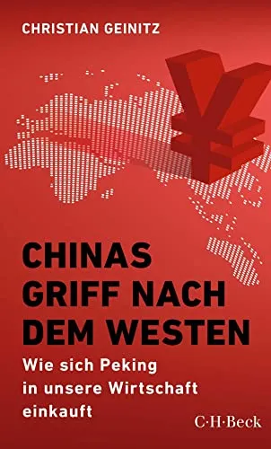 Chinas Griff nach dem Westen: Wie sich Peking in unsere Wirtschaft einkauft (Beck Paperback)