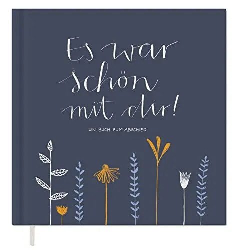 Abschiedsbuch für Kollegen, Lehrer, Freunde - Es war schön mit dir! - Tagebuch für kreative Abschiedsmomente, 92 Seiten hochwertiges FSC Papier, klimaneutral, ideal für persönliche Wünsche und Erinnerungen.