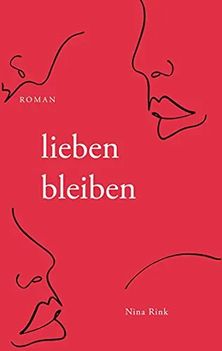 lieben bleiben: Roman