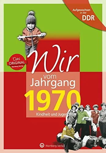 Wir vom Jahrgang 1970 - Aufgewachsen in der DDR. Kindheit und Jugend: Geschenkbuch zum 56. Geburtstag - Jahrgangsbuch mit Geschichten, Fotos und Erinnerungen mitten aus dem Alltag