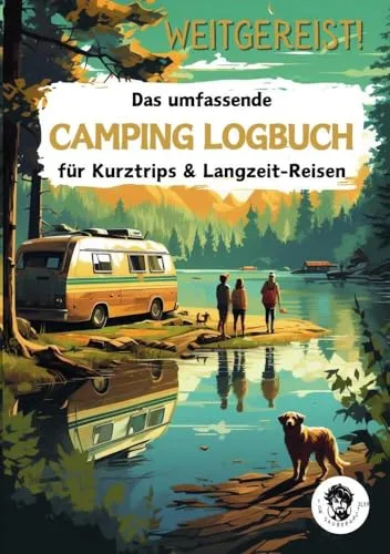 Weitgereist! Das umfassende CAMPING LOGBUCH für Kurztrips & Langzeit-Reisen: Ideal für Einsteiger + erfahrene Camper | Reisetagebuch, um wertvolle Erinnerungen aus dem Urlaub festzuhalten