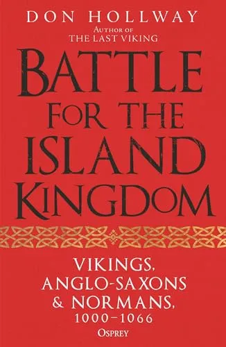 Battle for the Island Kingdom: Vikings, Anglo-Saxons & Normans, 1000-1066