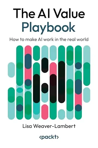 Produktbild The AI Value Playbook: How to make AI work in the real world