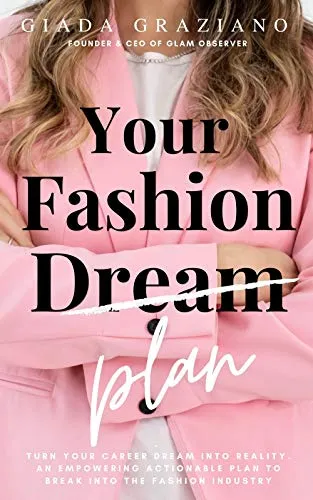 Your Fashion [Dream] Plan: Turn your career dream into reality. An empowering actionable plan to break into the fashion industry.