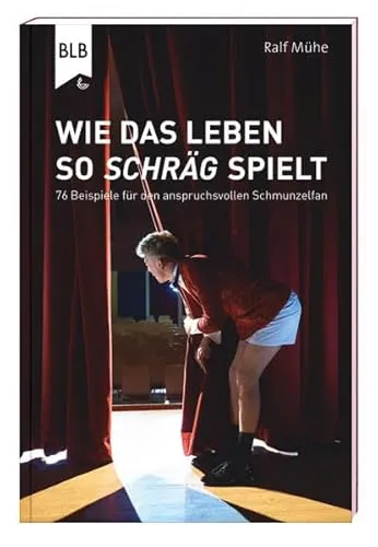 Wie das Leben so schräg spielt: 76 Beispiele für den anspruchsvollen Schmunzelfan