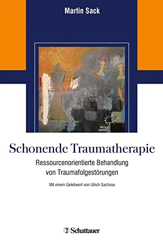 Schonende Traumatherapie: Ressourcenorientierte Behandlung von Traumafolgestörungen