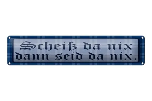 Femer Blechschild Spruch 46x10 cm Scheiß da nix, dann seid da nix Schild