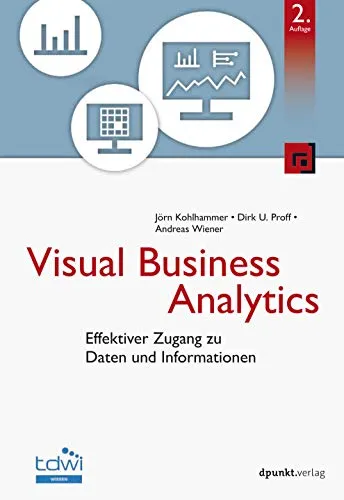 Visual Business Analytics: Effektiver Zugang zu Daten und Informationen - Datenbanken mit herausragenden Visualisierungstechniken für eine effiziente Datenanalyse und Entscheidungsfindung.