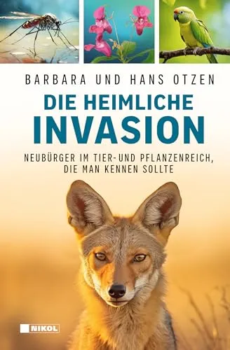 Die heimliche Invasion: Invasive Arten in Deutschland: Neubürger im Tier- und Pflanzenreich, die man kennen sollte