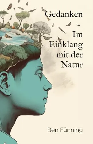 Gedanken - Im Einklang mit der Natur: Spaziergänge voller Erlebnisse und Gedanken mit poetischem Feinschliff