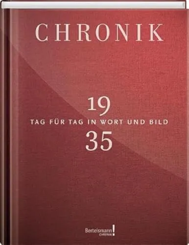 Jubiläumschronik 1935: Tag für Tag in Wort und Bild - Chroniken & Jahresrückblicke mit einzigartigen historischen Einblicken und täglichen Ereignissen, die das Jahr 1935 lebendig werden lassen.