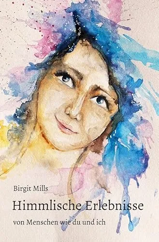 Himmlische Erlebnisse: von Menschen wie du und ich