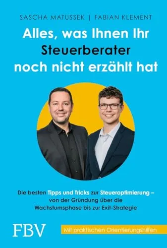 Steueroptimierung leicht gemacht: Alles, was Ihr Steuerberater Ihnen nicht erzählt hat - Recht - Entdecken Sie die besten Tipps und Tricks zur Steueroptimierung mit praktischen Orientierungshilfen für Gründer und Unternehmer.