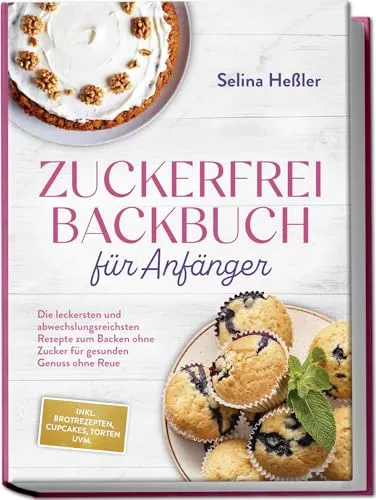 Zuckerfrei Backbuch für Anfänger - Entdecken Sie kreative Rezepte zum Backen ohne Zucker. Ideal für gesunden Genuss und vielfältige Leckereien wie Brote, Cupcakes und Torten.