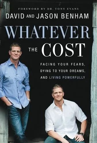 Whatever the Cost: Facing Your Fears, Dying to Your Dreams, and Living