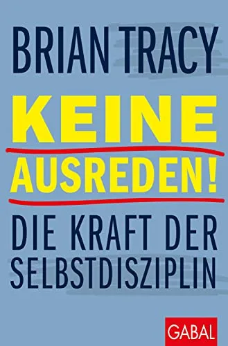 Keine Ausreden!: Die Kraft der Selbstdisziplin (Dein Leben) - Karrierestrategien für mehr Erfolg, entdecken Sie die transformative Kraft der Selbstdisziplin und erreichen Sie Ihre Ziele.