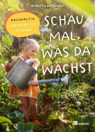 Schau mal, was da wächst: Nachhaltig gärtnern mit Kindern - Kräuter in Haus & Garten, fördert spielerisches Lernen über Pflanzen und Ökosysteme im eigenen Garten für junge Entdecker.