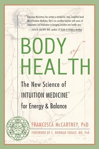Body of Health: The New Science of Intuition Medicine for Energy and Balance
