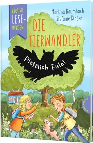 Kleine Lesehelden: Die Tierwandler: Plötzlich Eule! | Erstlesebuch für 1. & 2. Klasse; nominiert für den Deutschen Kinderbuchpreis 2024