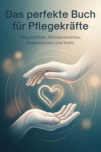 Produktbild Das perfekte Buch für Pflegekräfte: Geschichten, Wissenswertes, Inspirationen und mehr