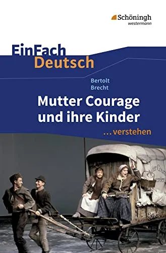 EinFach Deutsch ...verstehen. Interpretationshilfen: EinFach Deutsch ...verstehen: Bertolt Brecht: Mutter Courage und ihre Kinder