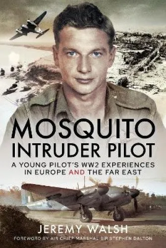 Mosquito Intruder Pilot: A Young Pilot's Ww2 Experiences in Europe and the Far