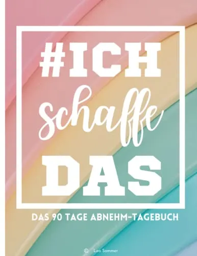 Ich schaffe das: Mein 90 Tage Diät- und Abnehmplaner: Abnehmtagebuch und Fitnessplaner zum Eintragen für Frauen