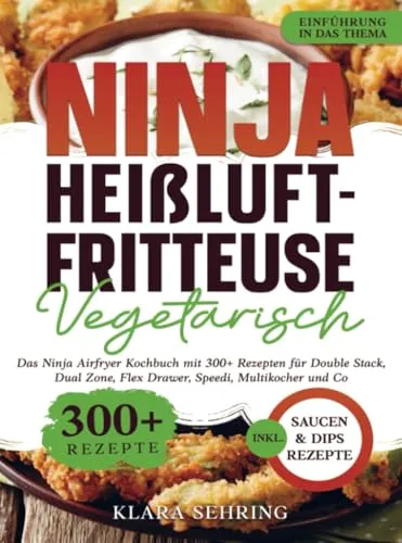 Ninja Heißluftfritteuse Kochbuch: 300+ vegetarische Rezepte für kreative Zubereitung