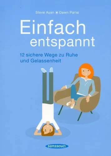 Einfach entspannt - 12 sichere Wege zu Ruhe und Gelassenheit # Steve Ayan u.a.