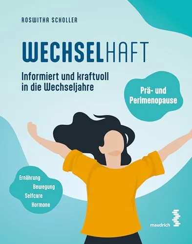 WECHSELhaft: Prä- und Perimenopause – Informiert in die Wechseljahre - Frauenkörper – Umfassender Ratgeber für die Wechseljahre mit wertvollen Tipps für ein kraftvolles und gesundes Leben.