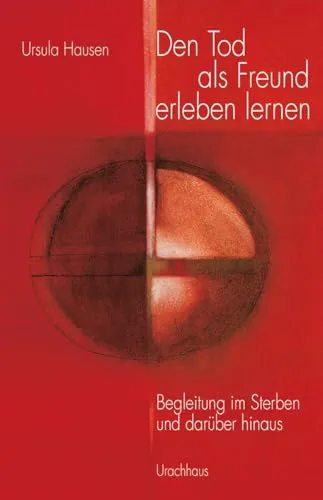 Den Tod als Freund erleben lernen: Begleitung im Sterben und darüber hinaus - Selbstmanagement für Job & Karriere: Ein einfühlsamer Leitfaden für den Umgang mit Sterben und Trauer, der neue Perspektiven eröffnet.