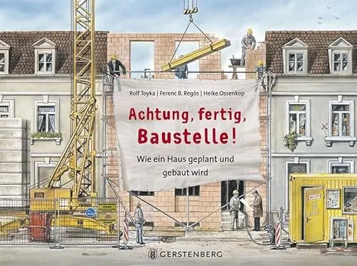Achtung, fertig, Baustelle!: Wie ein Haus geplant und gebaut wird